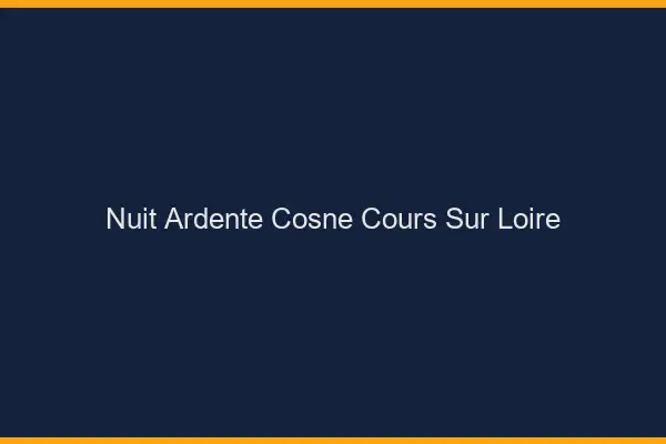 Nuit Ardente Cosne-Cours-sur-Loire