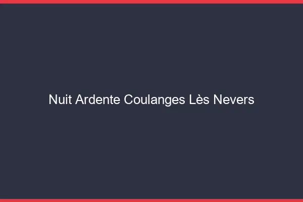 Nuit Ardente Coulanges-lès-Nevers