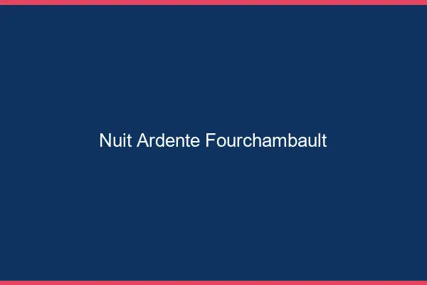 Nuit Ardente Fourchambault
