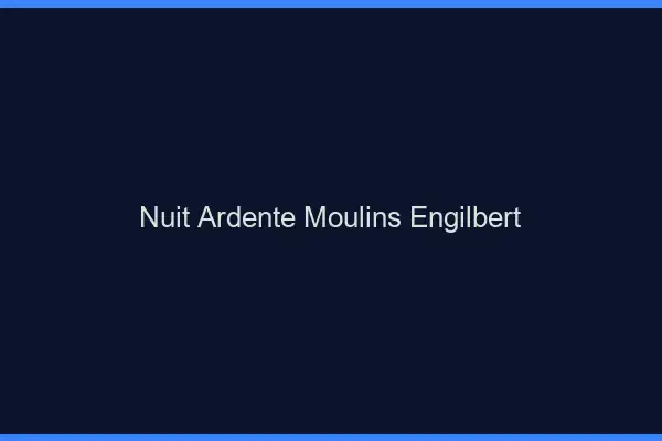 Nuit Ardente Moulins-Engilbert