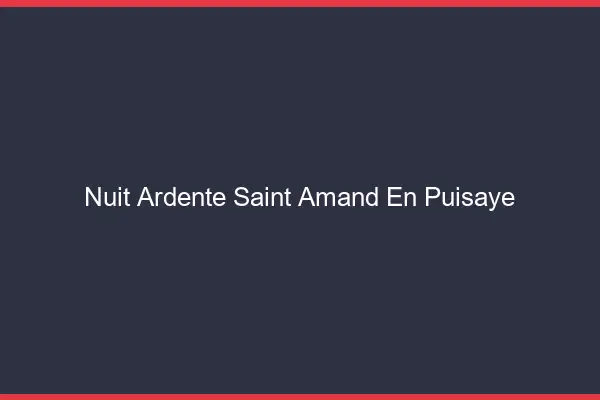 Nuit Ardente Saint-Amand-en-Puisaye