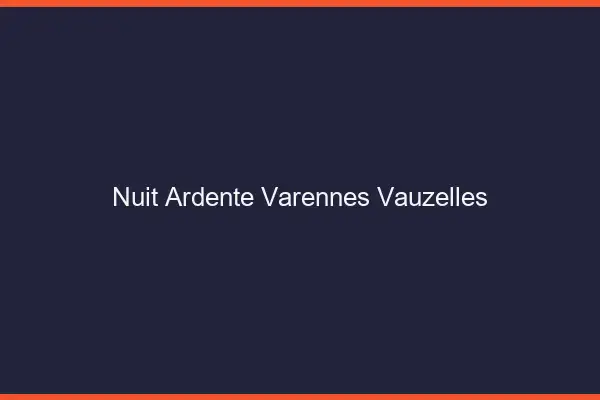 Nuit Ardente Varennes-Vauzelles