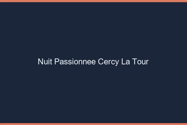 Nuit Passionnée Cercy-la-Tour