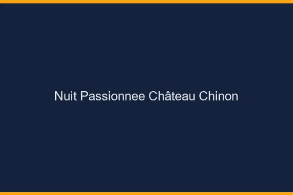 Nuit Passionnée Château-Chinon
