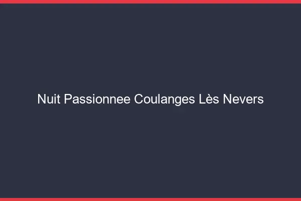 Nuit Passionnée Coulanges-lès-Nevers