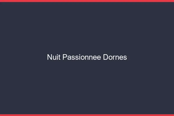 Nuit Passionnée Dornes