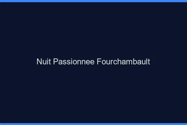 Nuit Passionnée Fourchambault