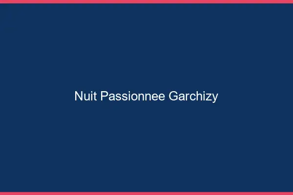 Nuit Passionnée Garchizy