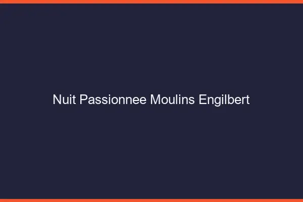Nuit Passionnée Moulins-Engilbert
