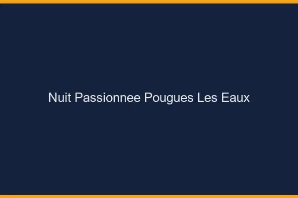 Nuit Passionnée Pougues-les-Eaux