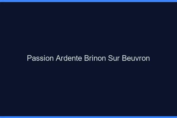 Passion Ardente Brinon-sur-Beuvron