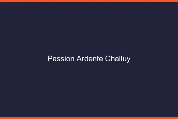 Passion Ardente Challuy