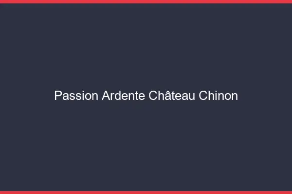 Passion Ardente Château-Chinon