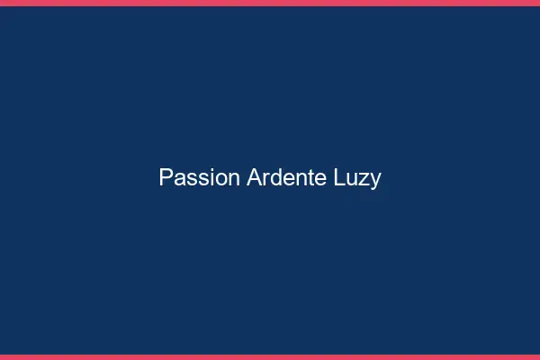 Passion Ardente Luzy