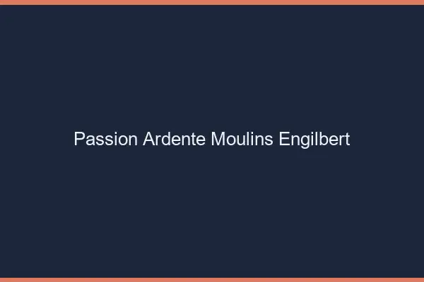 Passion Ardente Moulins-Engilbert