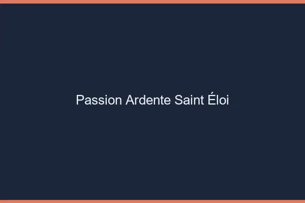 Passion Ardente Saint-Éloi