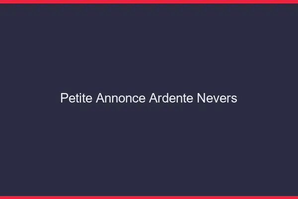 Petite annonce ardente Nevers