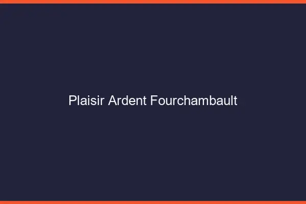 Plaisir Ardent Fourchambault
