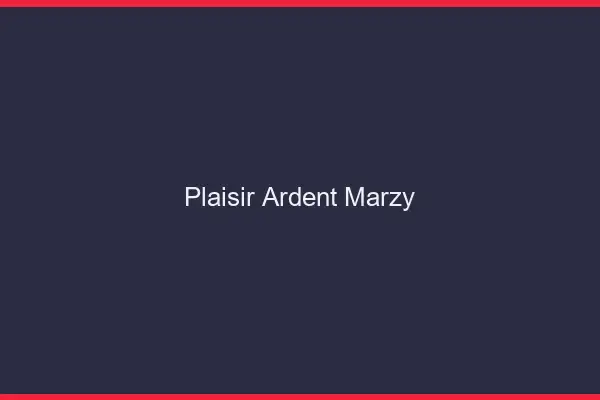 Plaisir Ardent Marzy