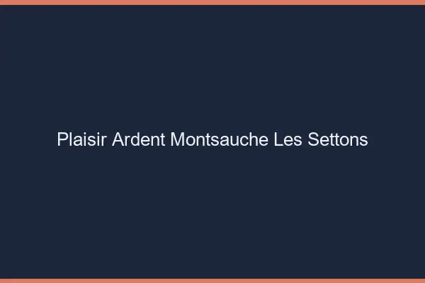 Plaisir Ardent Montsauche-les-Settons