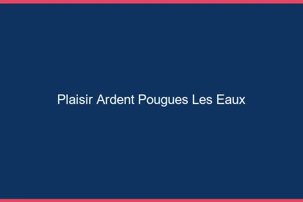 Plaisir Ardent Pougues-les-Eaux