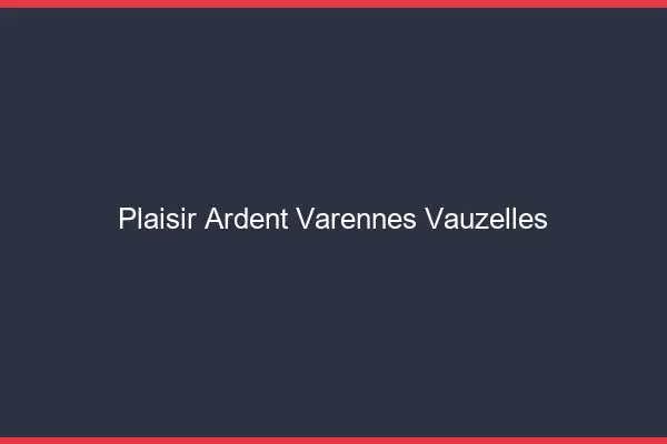 Plaisir Ardent Varennes-Vauzelles