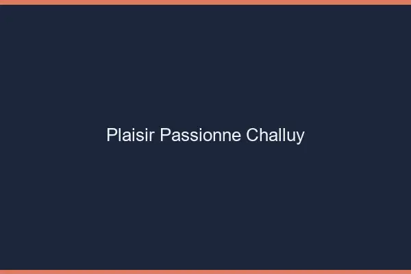 Plaisir Passionné Challuy