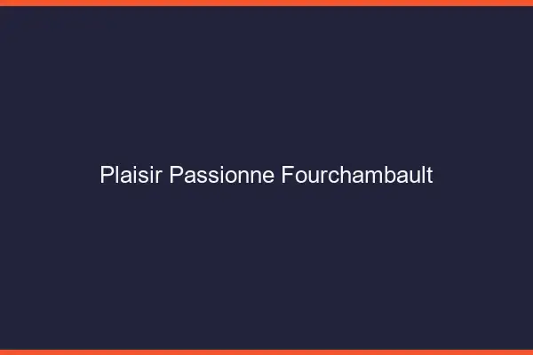 Plaisir Passionné Fourchambault