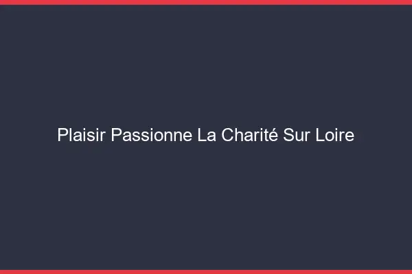 Plaisir Passionné La Charité-sur-Loire