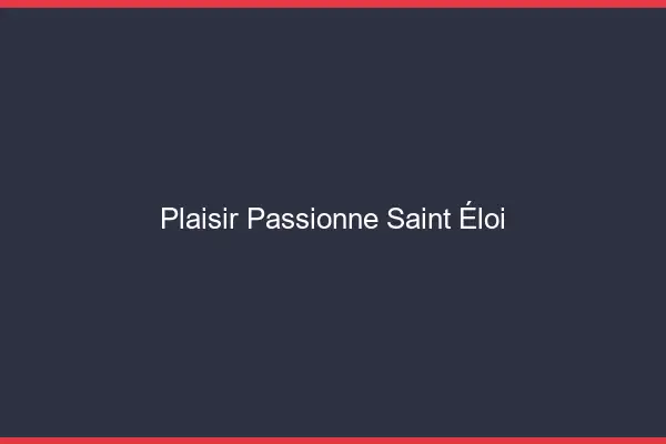 Plaisir Passionné Saint-Éloi
