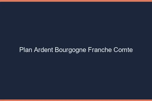 Plan ardent Bourgogne-Franche-Comté