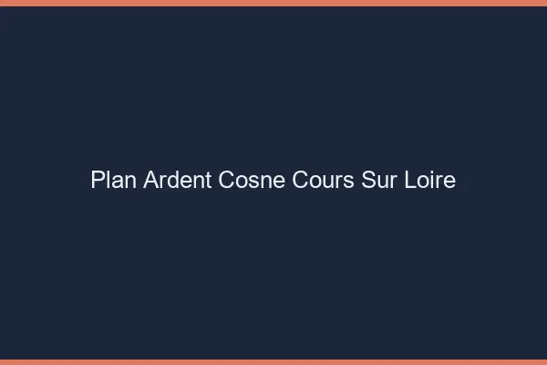 Plan Ardent Cosne-Cours-sur-Loire