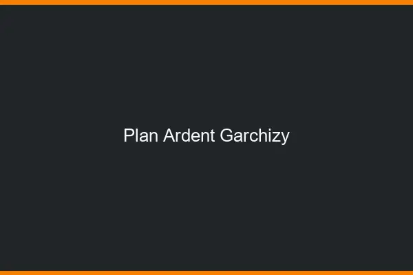 Plan Ardent Garchizy