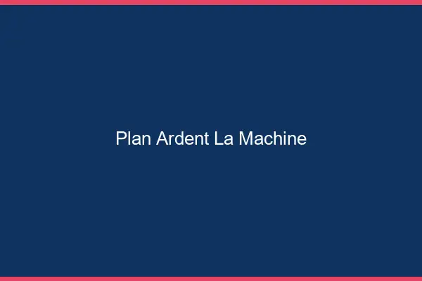 Plan Ardent La Machine