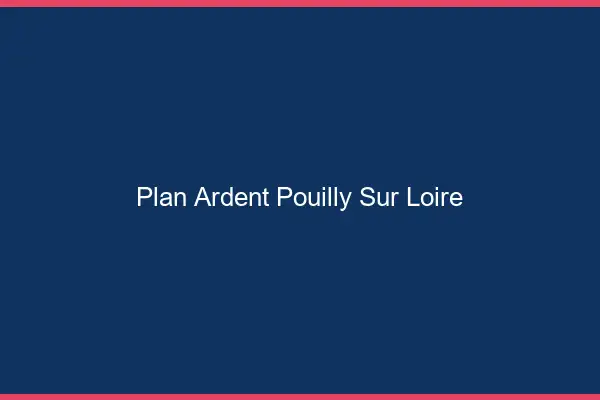 Plan Ardent Pouilly-sur-Loire
