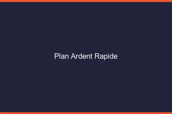 Plan ardent rapide