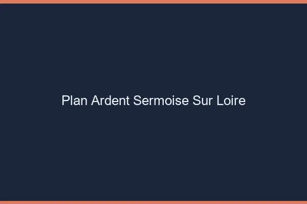 Plan Ardent Sermoise-sur-Loire