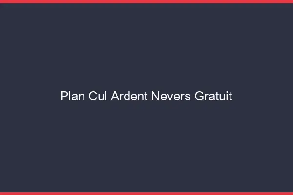 Plan cul ardent Nevers gratuit