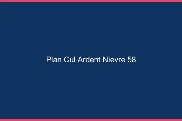 Plan cul ardent Nièvre 58