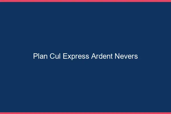 Plan cul express ardent Nevers