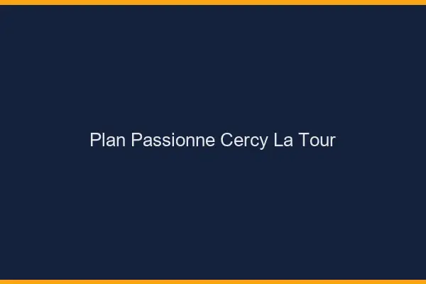 Plan Passionné Cercy-la-Tour