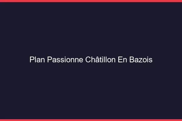 Plan Passionné Châtillon-en-Bazois
