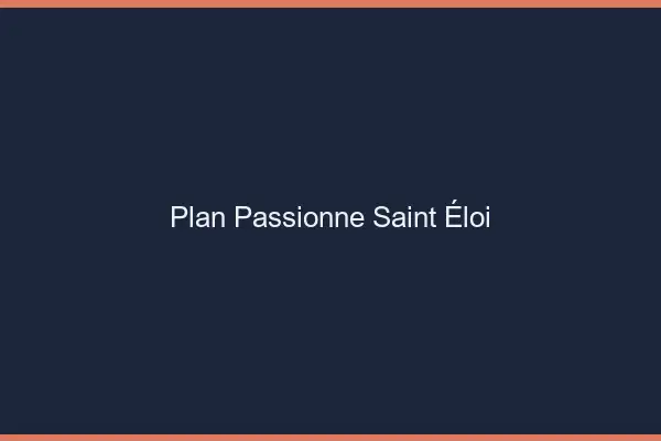 Plan Passionné Saint-Éloi