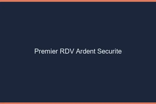 Premier RDV ardent sécurité