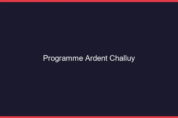 Programme Ardent Challuy