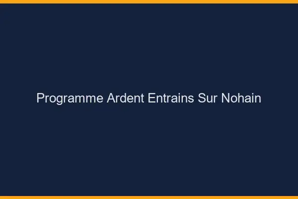 Programme Ardent Entrains-sur-Nohain