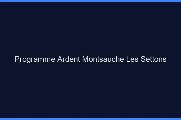 Programme Ardent Montsauche-les-Settons