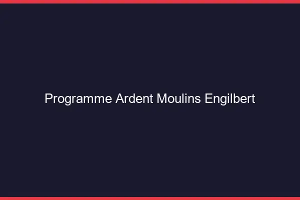 Programme Ardent Moulins-Engilbert