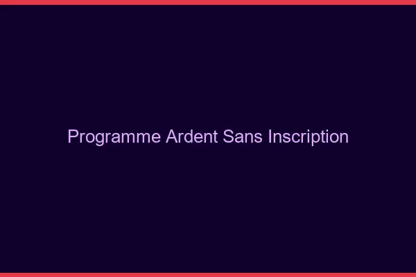 Programme ardent sans inscription