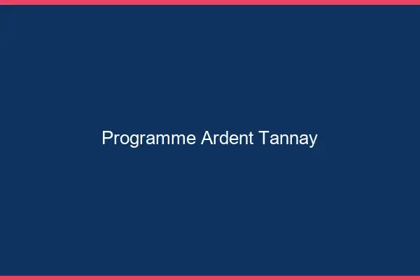 Programme Ardent Tannay